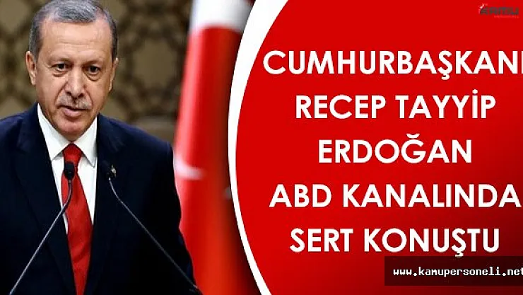 Cumhurbaşkanı Erdoğan ABD Kanalında Sert Konuştu!