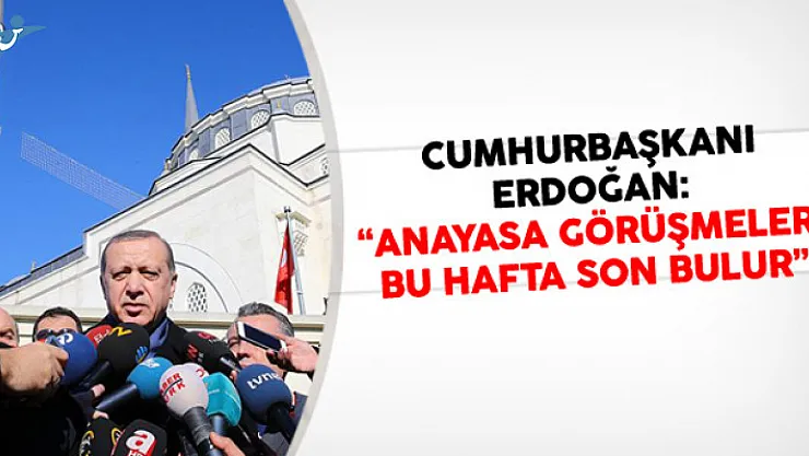 Cumhurbaşkanı Erdoğan: Anayasa Değişikliği Görüşmeleri Bu Hafta Son Bulur