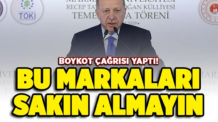 Cumhurbaşkanı Erdoğan boykot çağrısı yaptı! Bu markaları almayın