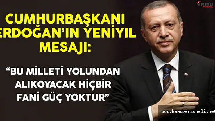 Cumhurbaşkanı Erdoğan: &quotBu Milleti Yolundan Alıkoyacak Hiçbir Fani Güç Yoktur"