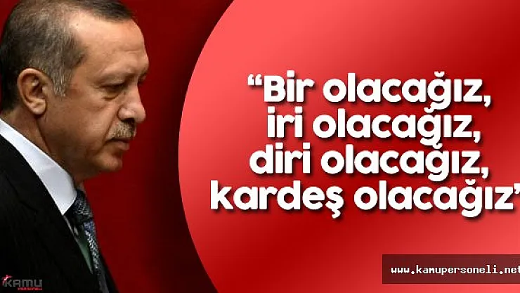 Cumhurbaşkanı Erdoğan : &quotBu yürüyüşünüz inşallah sizlere son duyuruyu yapacağımız..."