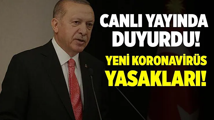Cumhurbaşkanı Erdoğan canlı yayında duyurdu! Yeni koronavirüs yasakları açıklandı!