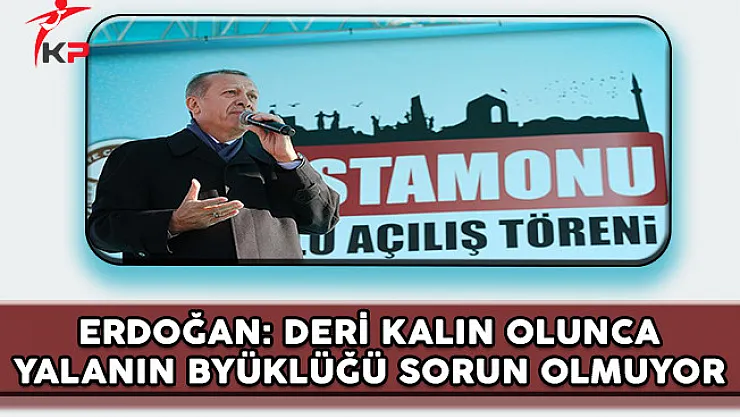 Cumhurbaşkanı Erdoğan: Deri Kalın Olunca Yalanın Büyüklüğü Sorun Olmuyor