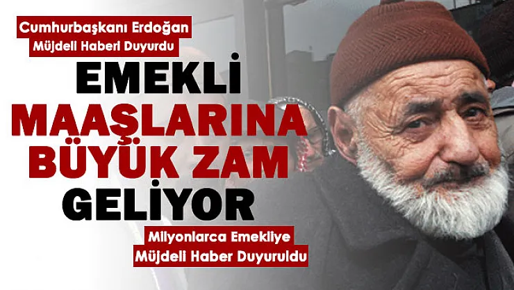 Cumhurbaşkanı Erdoğan emekli maaşı müjdesini verdi! Emekli maaşlarına çok büyük zam geliyor