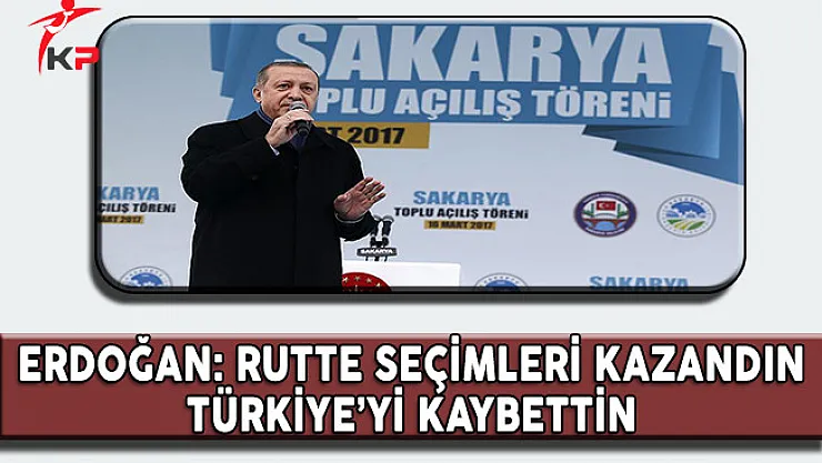 Cumhurbaşkanı Erdoğan: Ey Rutte Seçimi Kazanmış Olabilirsin, Türkiye'yi Kaybettin