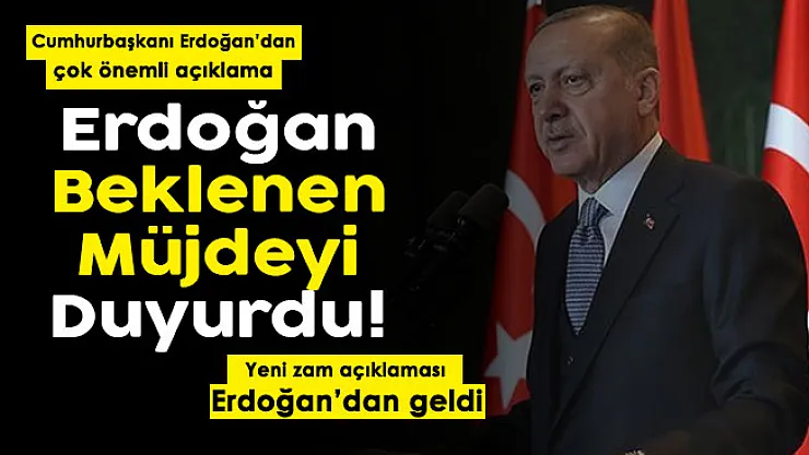 Cumhurbaşkanı Erdoğan herkesin beklediği müjdeyi duyurdu: Yeni zam açıklaması geldi