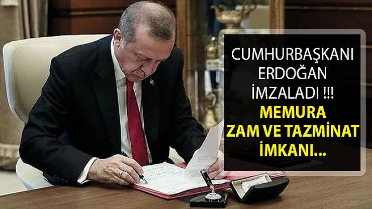 Cumhurbaşkanı Erdoğan İmzaladı- Devlet Memurlarına Zam Ve Tazminat İmkanı