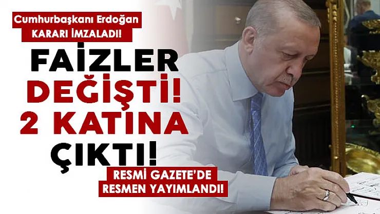 Cumhurbaşkanı Erdoğan kararı imzaladı! Resmi Gazete'de yayımlandı: O faizler değişti! İki katına çıktı!