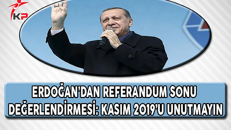 Cumhurbaşkanı Erdoğan: Kasım 2019'u Unutmayın