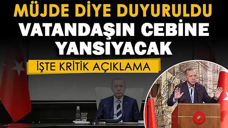 Cumhurbaşkanı Erdoğan müjde vereceğim diyerek duyurmuştu! Vatandaşın cebine yansıyacak