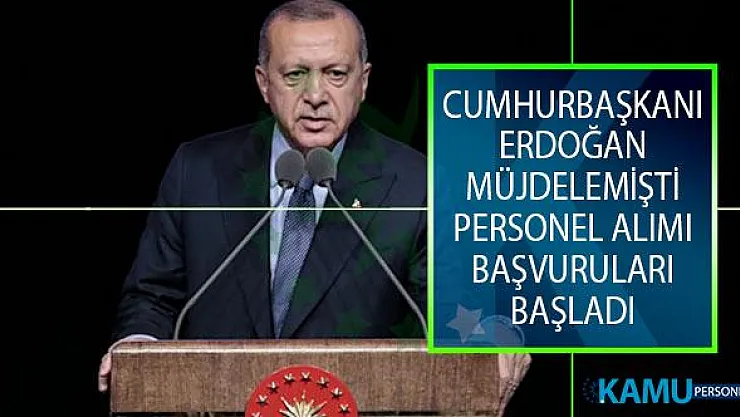 Cumhurbaşkanı Erdoğan Müjdelemişti! Personel Alımı İçin Başvurular Alınmaya Başladı!