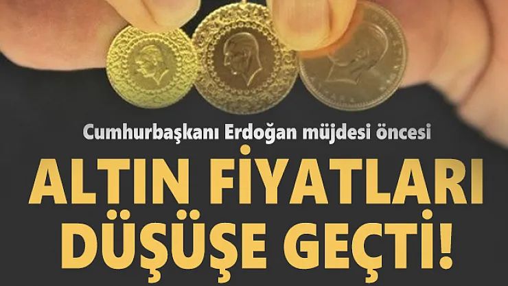 Cumhurbaşkanı Erdoğan müjdesi öncesi altın fiyatları düşüşe geçti! 21 Ağustos altın fiyatlarında son durum!