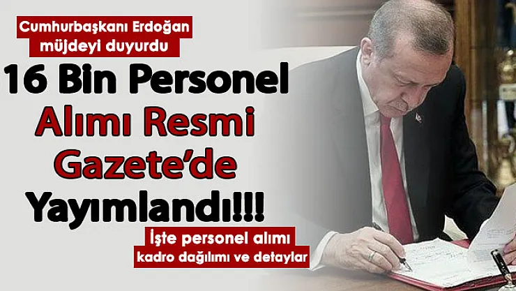Cumhurbaşkanı Erdoğan müjdeyi duyurdu! 16 bin personel alınacak: İşte kadro dağılımı
