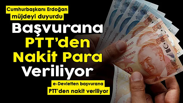 Cumhurbaşkanı Erdoğan müjdeyi duyurdu: e-Devlet üzerinden başvurana PTT üzerinden nakit para veriliyor