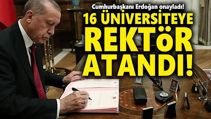 Cumhurbaşkanı Erdoğan onayladı! 16 üniversiteye rektör atandı!