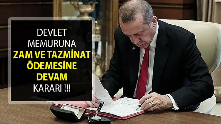 Cumhurbaşkanı Erdoğan Onayladı- Devlet Memurlarına Zam Ve Tazminat Ödemesine Devam Edilecek