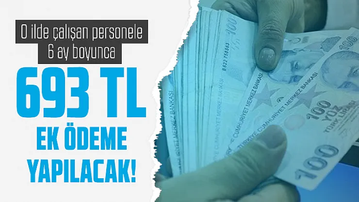 Cumhurbaşkanı Erdoğan onayladı: O ilde çalışan personele 6 ay boyunca 693 TL ek ödeme yapılacak!