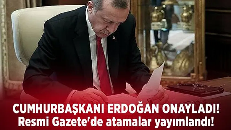 Cumhurbaşkanı Erdoğan onayladı! Resmi Gazete'de atamalar yayımlandı!