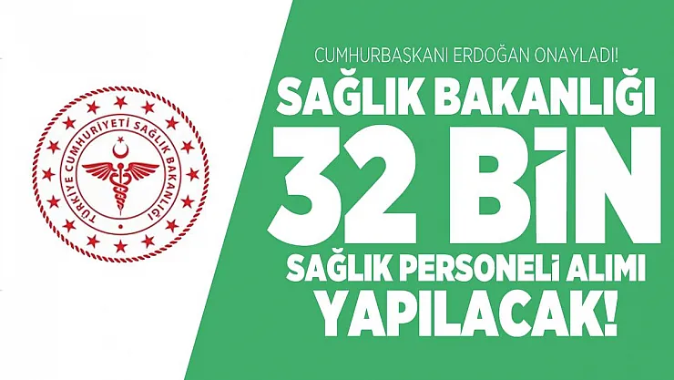 Cumhurbaşkanı Erdoğan onayladı! Sağlık Bakanlığı 32 bin sağlık personeli alımı yapılacak!