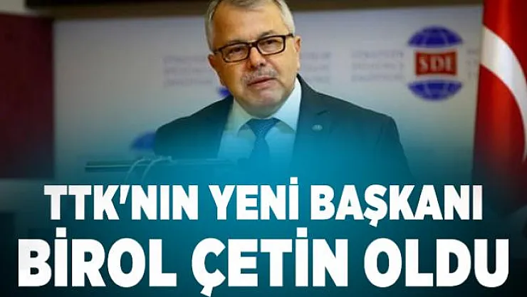 Cumhurbaşkanı Erdoğan onayladı! TTK'nın yeni başkanı Birol Çetin oldu