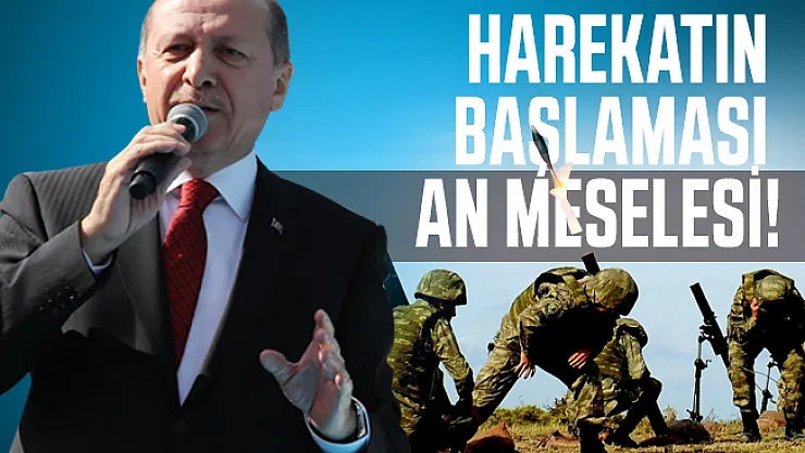 Cumhurbaşkanı Erdoğan son dakika duyurdu: Harekatın başlaması an meselesi!