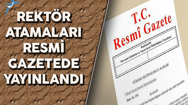Cumhurbaşkanı Erdoğan Tarafından Yapılan Rektör Atamaları Resmi Gazetede Yayınlandı
