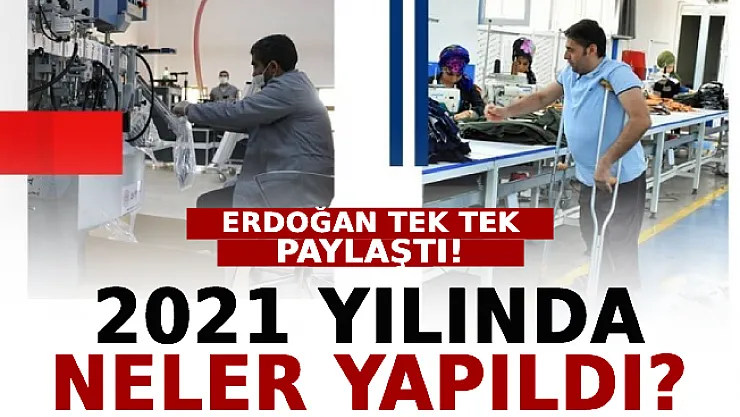 Cumhurbaşkanı Erdoğan Tek Tek Paylaştı: 2021 Yılında Neler Yapıldı?