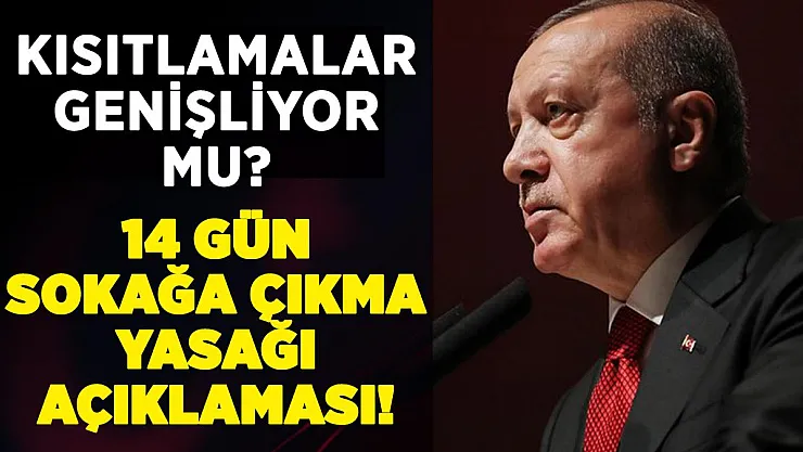 Cumhurbaşkanı Erdoğan'dan 14 gün sokağa çıkma yasağı hakkında açıklama