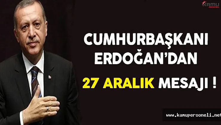 Cumhurbaşkanı Erdoğan'dan 27 Aralık Mesajı