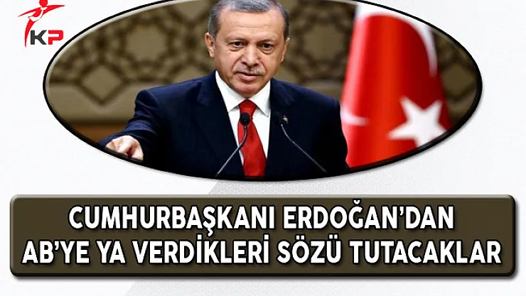 Cumhurbaşkanı Erdoğan'dan AB'ye: Ya Verdikleri Sözü Tutacaklar !!