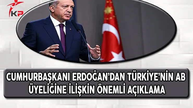 Cumhurbaşkanı Erdoğan'dan Çok Önemli Avrupa Birliği (AB) Açıklaması