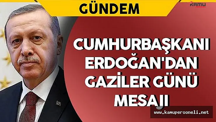 Cumhurbaşkanı Erdoğan'dan Gaziler Günü Mesajı