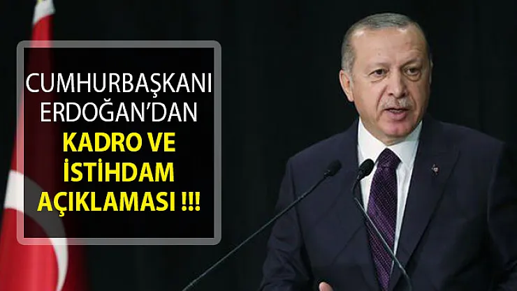 Cumhurbaşkanı Erdoğan'dan Kadro ve İstihdam Açıklaması!