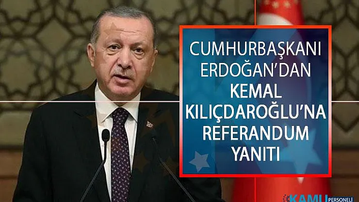 Cumhurbaşkanı Erdoğan'dan Kemal Kılıçdaroğlu'na Referandum Yanıtı!