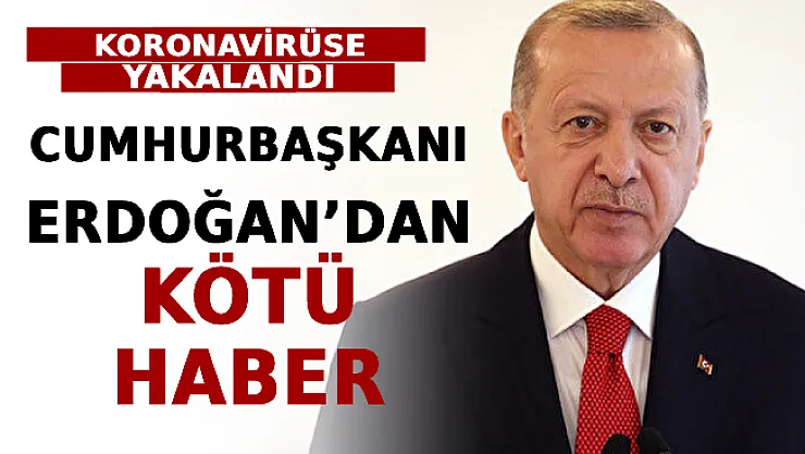 Cumhurbaşkanı Erdoğan'dan Kötü Haber! Koronavirüse Yakalandı! Sağlık Durumuna İlişkin İlk Açıklama Geldi