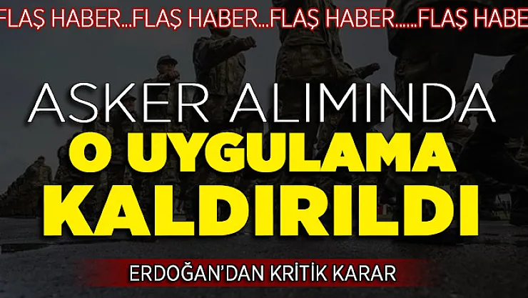 Cumhurbaşkanı Erdoğan'dan Kritik Karar! Asker Alımında O Uygulama Kaldırıldı