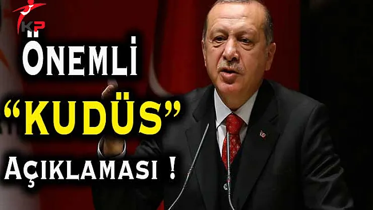 Cumhurbaşkanı Erdoğan'dan Kudüs Açıklaması