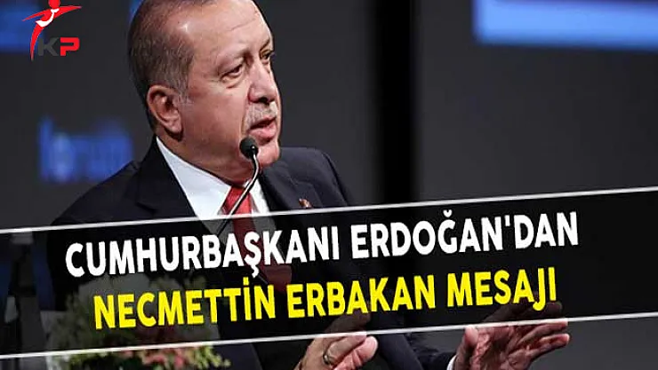 Cumhurbaşkanı Erdoğan'dan Necmettin Erbakan Mesajı