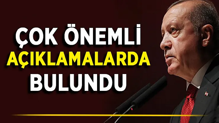 Cumhurbaşkanı Erdoğan'dan Önemli Açıklamalar