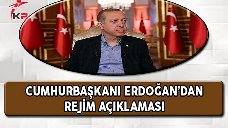 Cumhurbaşkanı Erdoğan'dan Rejim Açıklaması