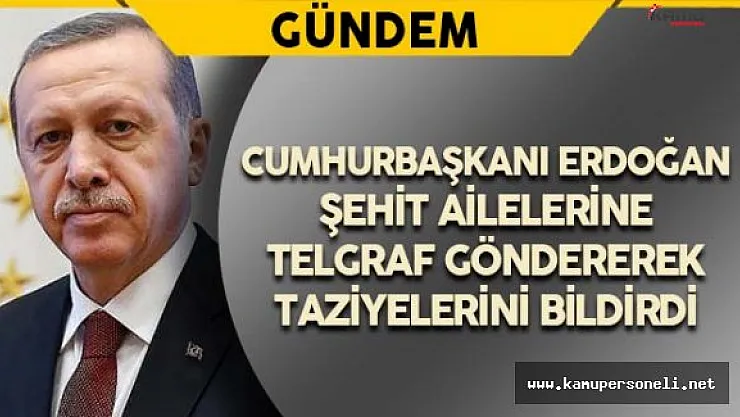 Cumhurbaşkanı Erdoğan'dan Şehit Ailelerine Başsağlığı Telgrafı