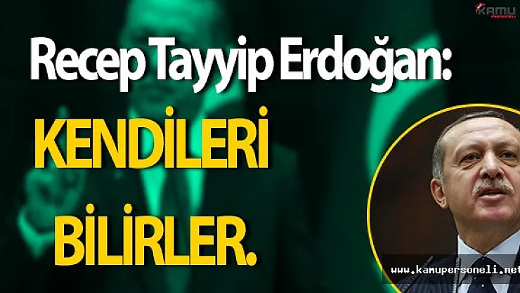 Cumhurbaşkanı Erdoğan'dan Sert Yanıt:" Kendileri bilirler."