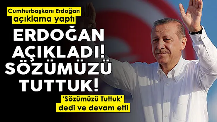 Cumhurbaşkanı Erdoğan'dan son dakika açıklaması: Sözümüzü tuttuk!