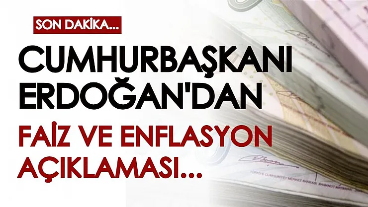 Cumhurbaşkanı Erdoğan'dan son dakika faiz ve enflasyon açıklaması geldi!
