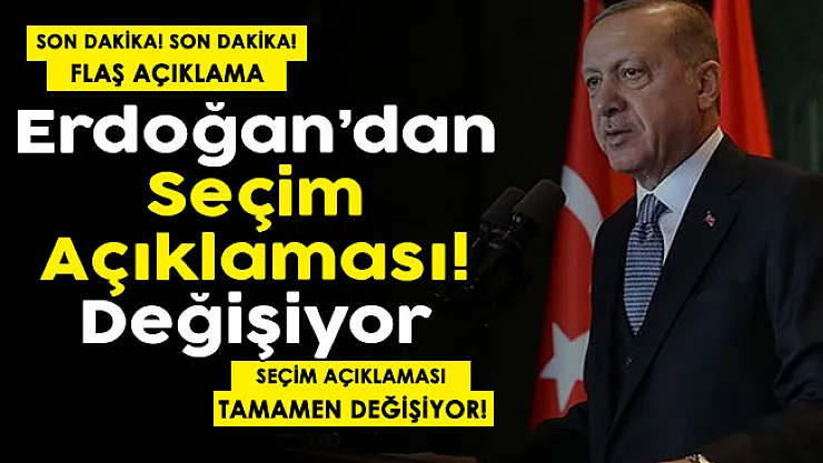 Cumhurbaşkanı Erdoğan'dan son dakika seçim açıklaması: Tamamen değişiyor