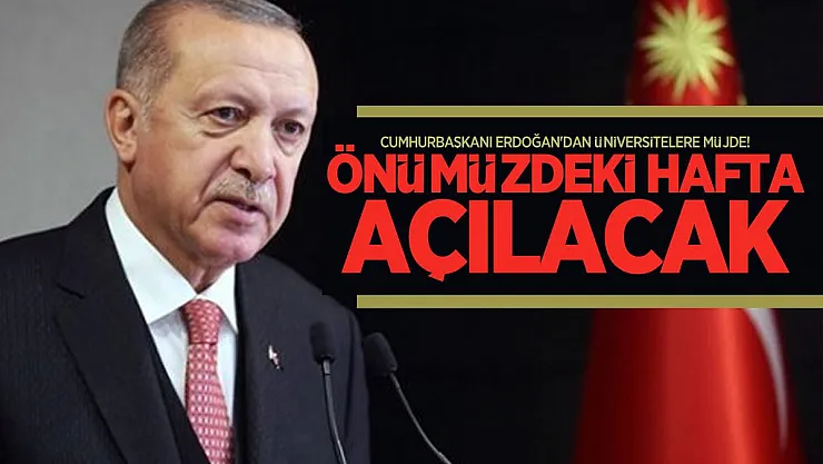 Cumhurbaşkanı Erdoğan'dan üniversitelere müjde! Önümüzdeki hafta açılacak