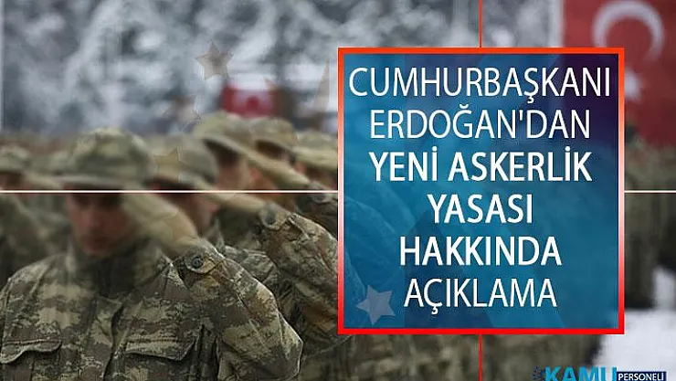 Cumhurbaşkanı Erdoğan'dan Yeni Askerlik Yasası Hakkında Açıklama!