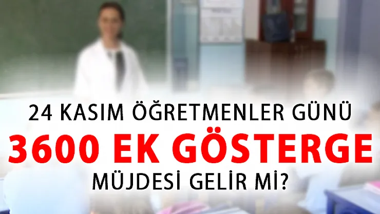 Cumhurbaşkanı Erdoğan'ın 24 Kasım Öğretmenler Gününde Açıklayacağı Müjde 3600 Ek Gösterge mi?