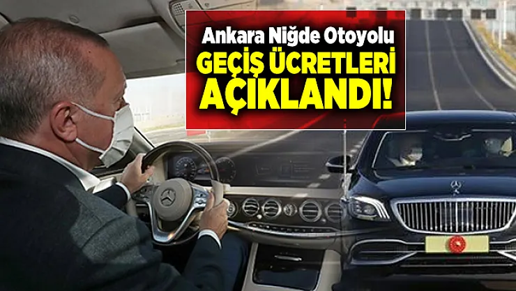 Cumhurbaşkanı Erdoğan'ın açılışını yaptığı Ankara Niğde Otoyolu Geçiş Ücretleri açıklandı!