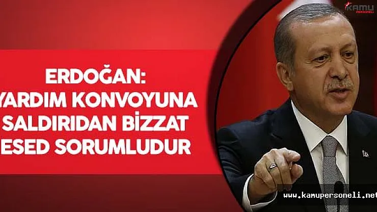 Cumhurbaşkanı Erdoğan:&quotYardım konvoyuna saldırıdan bizzat Esed sorumludur"